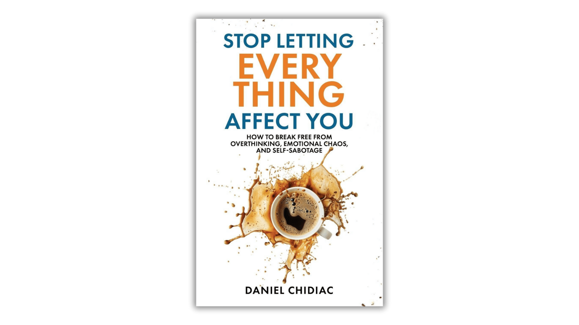 Stop Letting Everything Affect You - by Daniel Chidiac